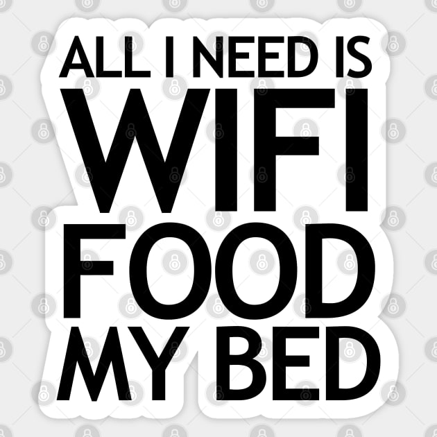 All I need is WIFI, Food and My Bed Sticker by KewaleeTee